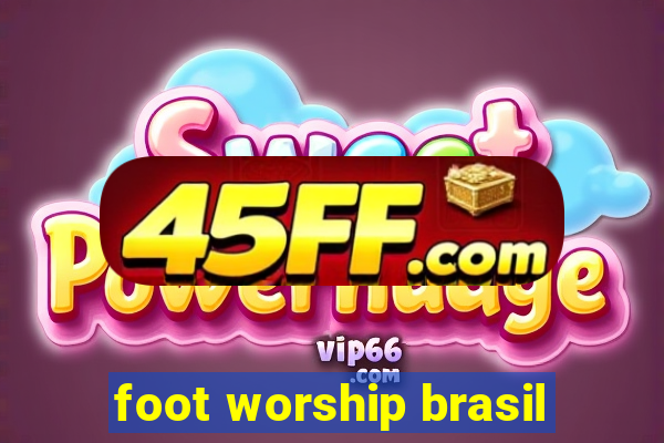 foot worship brasil